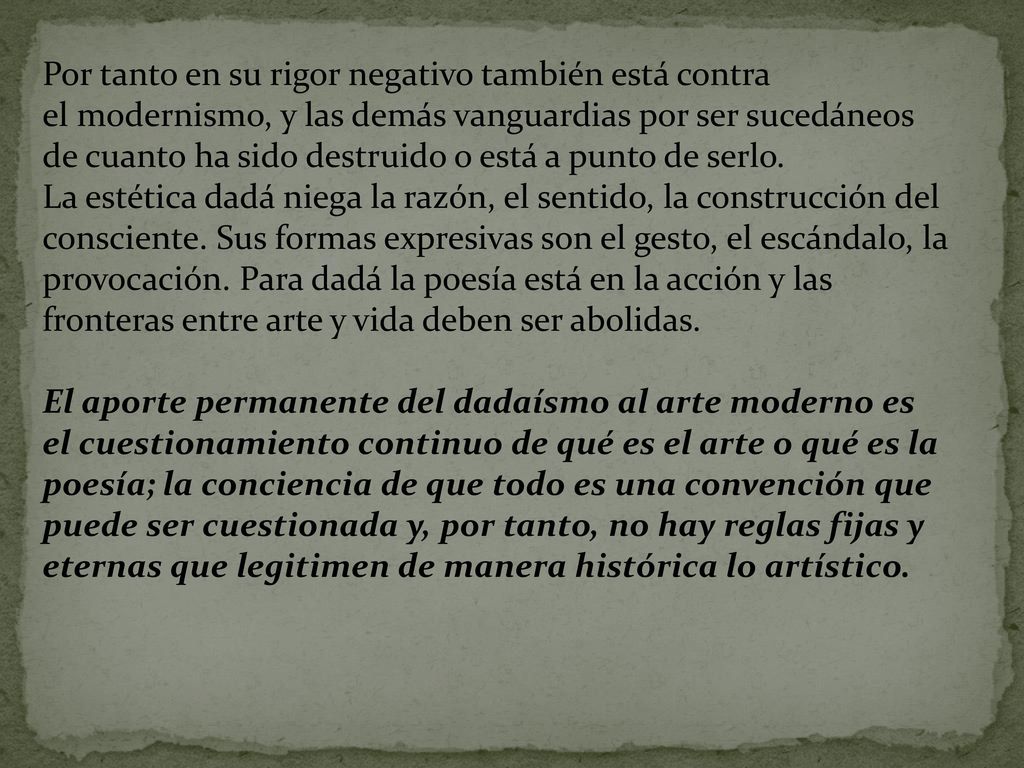 Por tanto en su rigor negativo también está contra el modernismo, y las demás vanguardias por ser sucedáneos de cuanto ha sido destruido o está a punto de serlo.