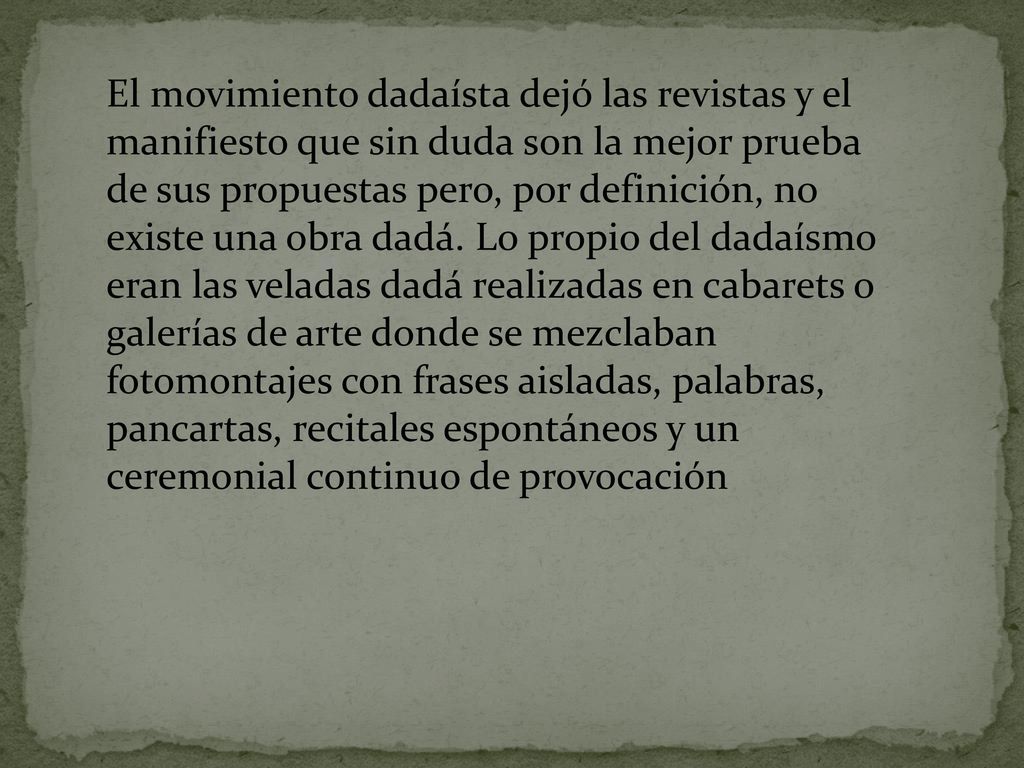 El movimiento dadaísta dejó las revistas y el manifiesto que sin duda son la mejor prueba de sus propuestas pero, por definición, no existe una obra dadá.
