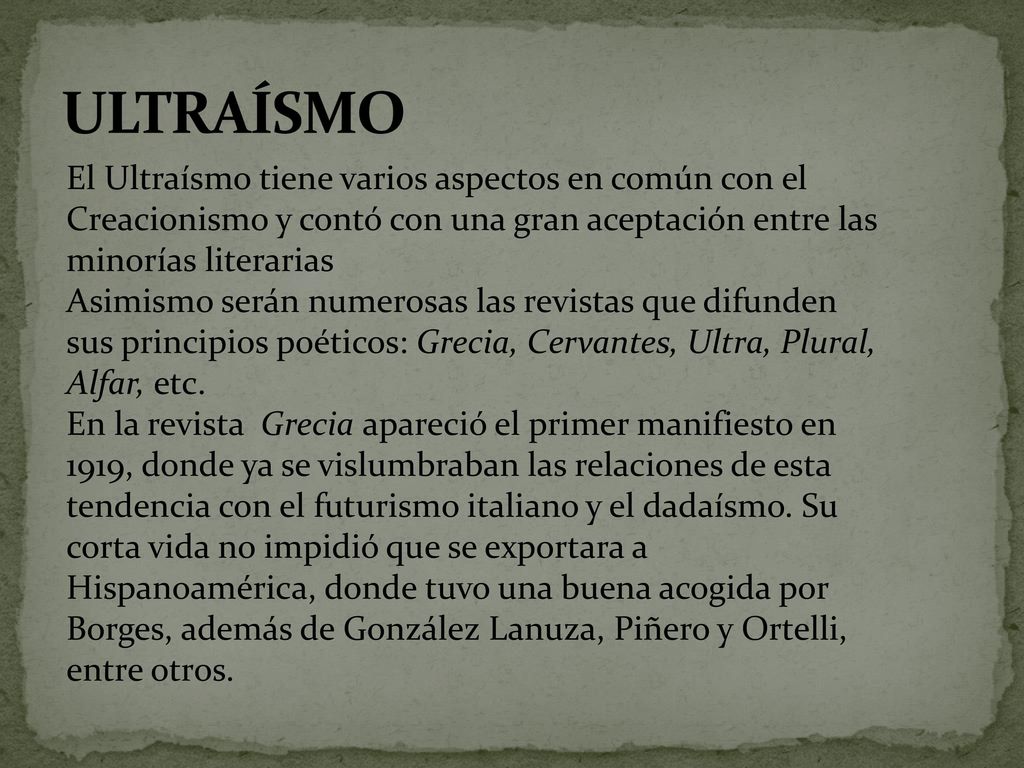 ULTRAÍSMO El Ultraísmo tiene varios aspectos en común con el Creacionismo y contó con una gran aceptación entre las minorías literarias.