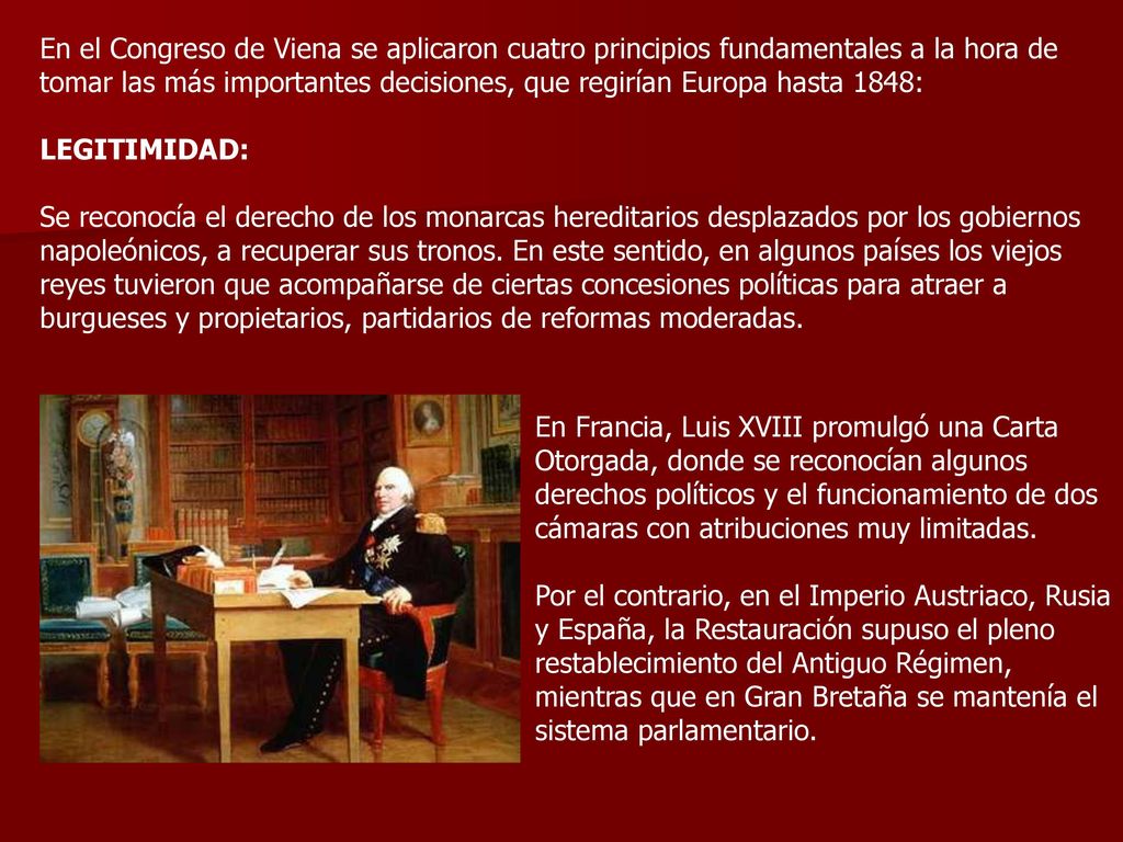 En el Congreso de Viena se aplicaron cuatro principios fundamentales a la hora de tomar las más importantes decisiones, que regirían Europa hasta 1848: