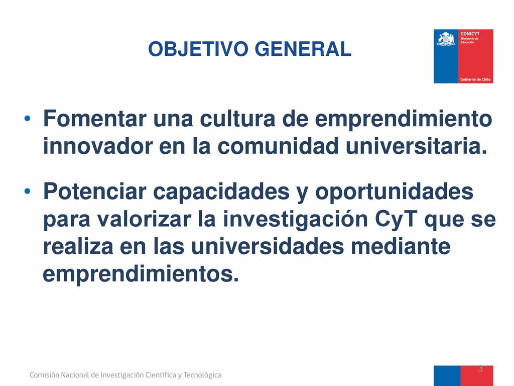 OBJETIVO GENERAL Fomentar una cultura de emprendimiento innovador en la comunidad universitaria.
