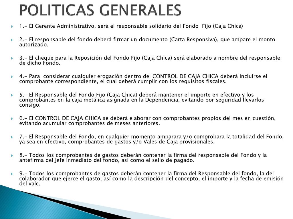 POLITICAS GENERALES 1.- El Gerente Administrativo, será el responsable solidario del Fondo Fijo (Caja Chica)