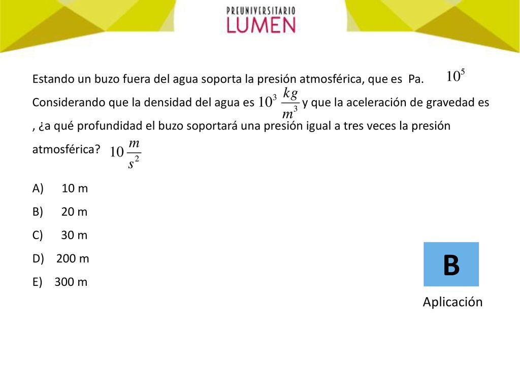 Estando un buzo fuera del agua soporta la presión atmosférica, que es Pa.