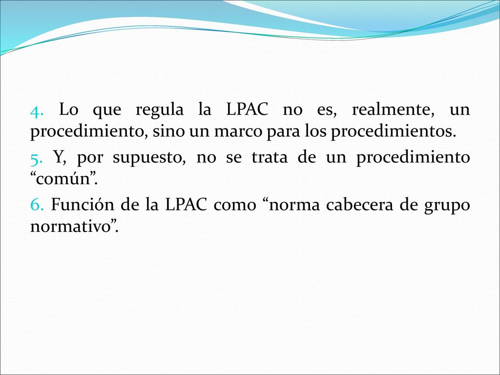 4. Lo que regula la LPAC no es, realmente, un procedimiento, sino un marco para los procedimientos.