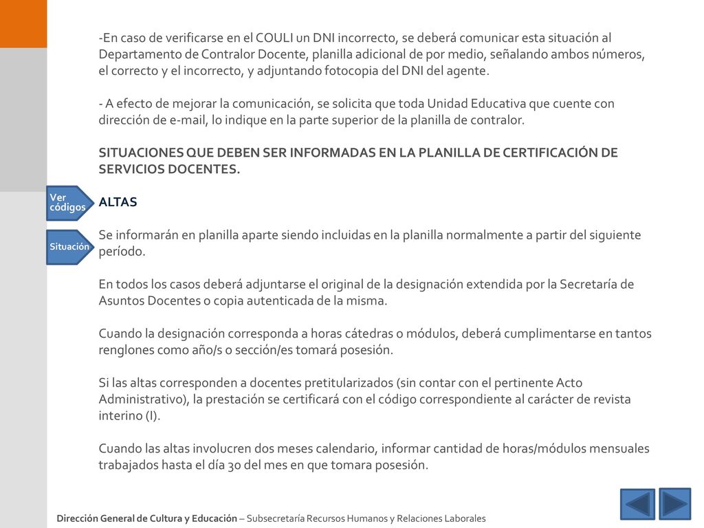 En caso de verificarse en el COULI un DNI incorrecto, se deberá comunicar esta situación al Departamento de Contralor Docente, planilla adicional de por medio, señalando ambos números, el correcto y el incorrecto, y adjuntando fotocopia del DNI del agente.