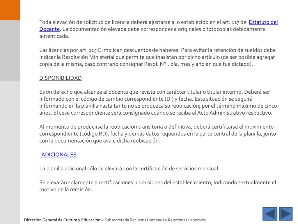 Toda elevación de solicitud de licencia deberá ajustarse a lo establecido en el art. 117 del Estatuto del Docente. La documentación elevada debe corresponder a originales o fotocopias debidamente autenticada.