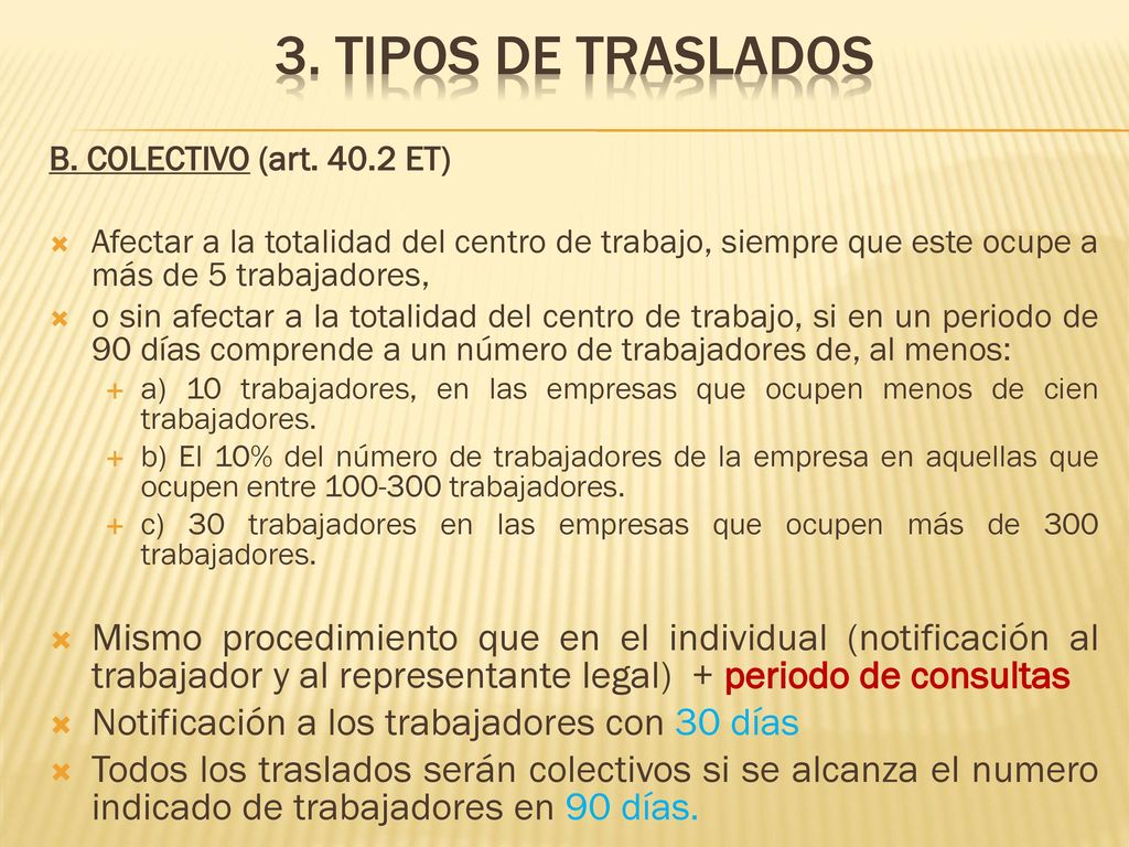 3. TIPOS DE TRASLADOS B. COLECTIVO (art ET) Afectar a la totalidad del centro de trabajo, siempre que este ocupe a más de 5 trabajadores,