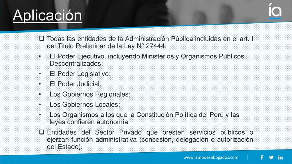 Aplicación Todas las entidades de la Administración Pública incluidas en el art. I del Titulo Preliminar de la Ley N° 27444: