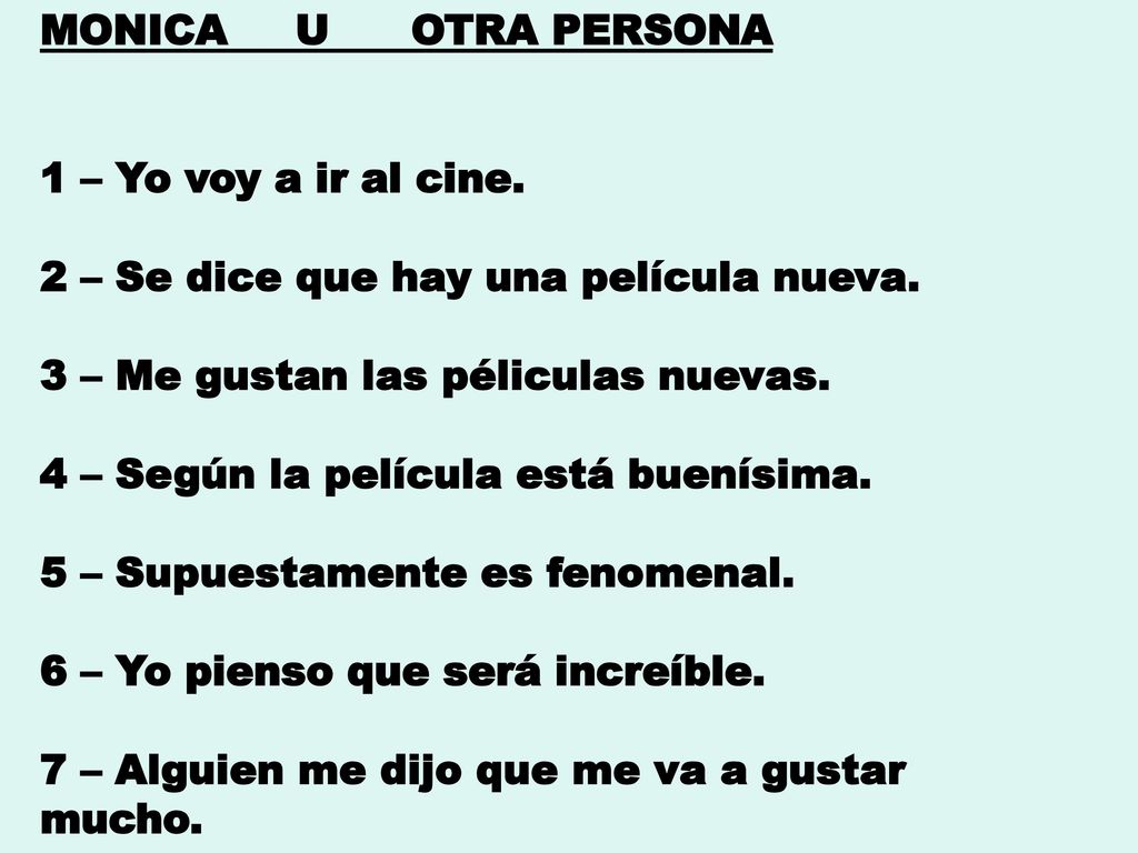 MONICA U OTRA PERSONA 1 – Yo voy a ir al cine. 2 – Se dice que hay una película nueva. 3 – Me gustan las péliculas nuevas.