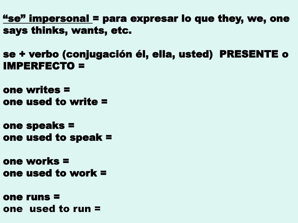 se impersonal = para expresar lo que they, we, one says thinks, wants, etc.