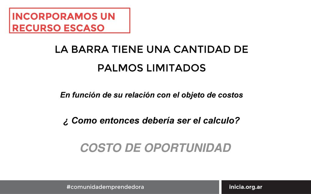 COSTO DE OPORTUNIDAD LA BARRA TIENE UNA CANTIDAD DE PALMOS LIMITADOS