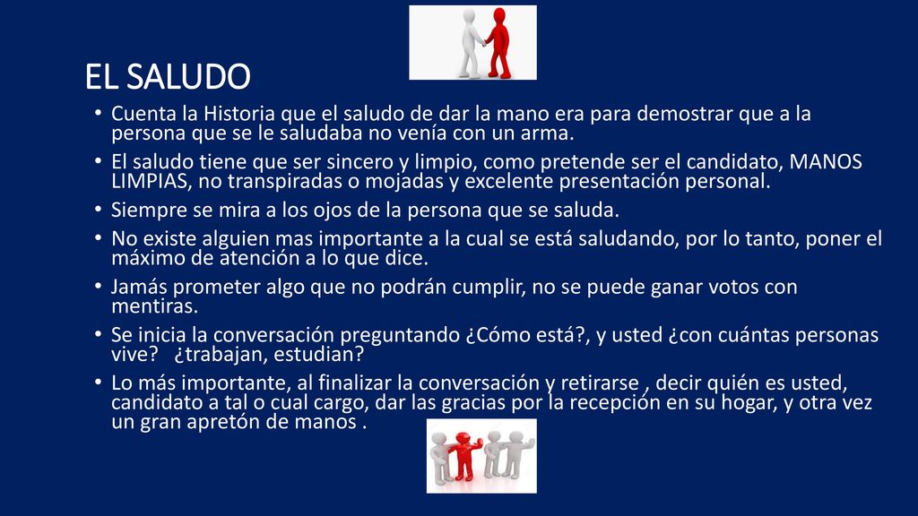 EL SALUDO Cuenta la Historia que el saludo de dar la mano era para demostrar que a la persona que se le saludaba no venía con un arma.