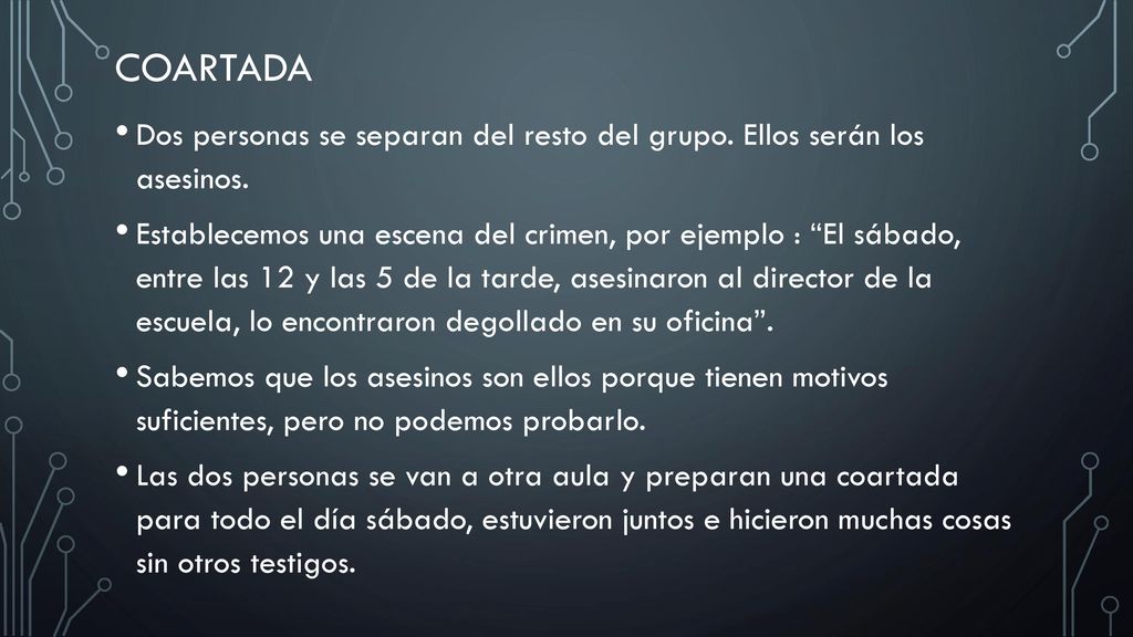 COARTADA Dos personas se separan del resto del grupo. Ellos serán los asesinos.