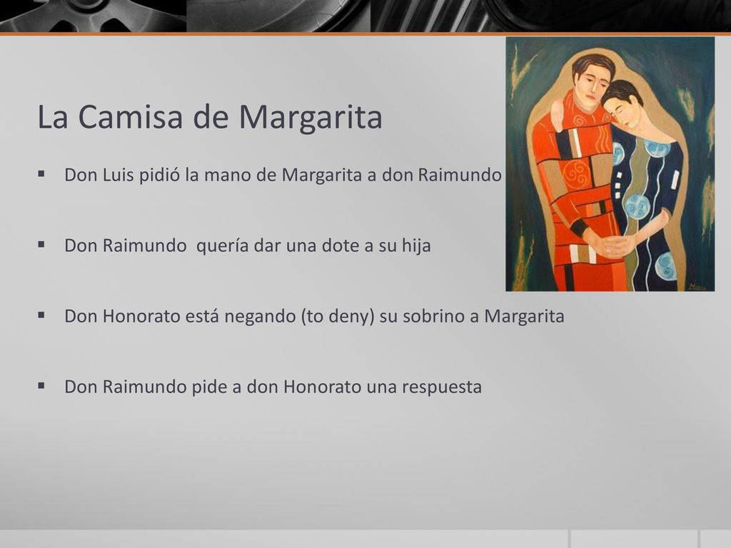 La Camisa de Margarita Don Luis pidió la mano de Margarita a don Raimundo. Don Raimundo quería dar una dote a su hija.