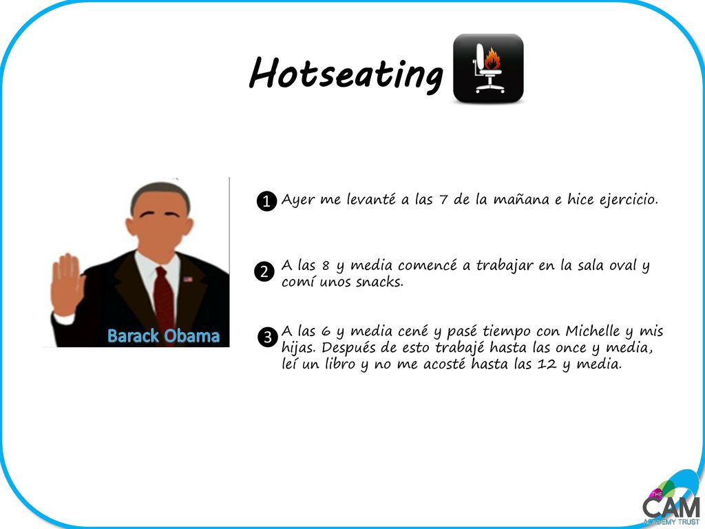 Hotseating ❶. Ayer me levanté a las 7 de la mañana e hice ejercicio. A las 8 y media comencé a trabajar en la sala oval y comí unos snacks.