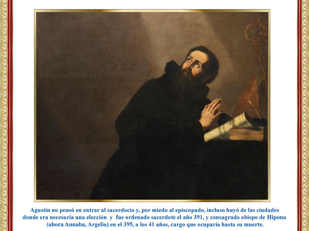 Agustín no pensó en entrar al sacerdocio y, por miedo al episcopado, incluso huyó de las ciudades