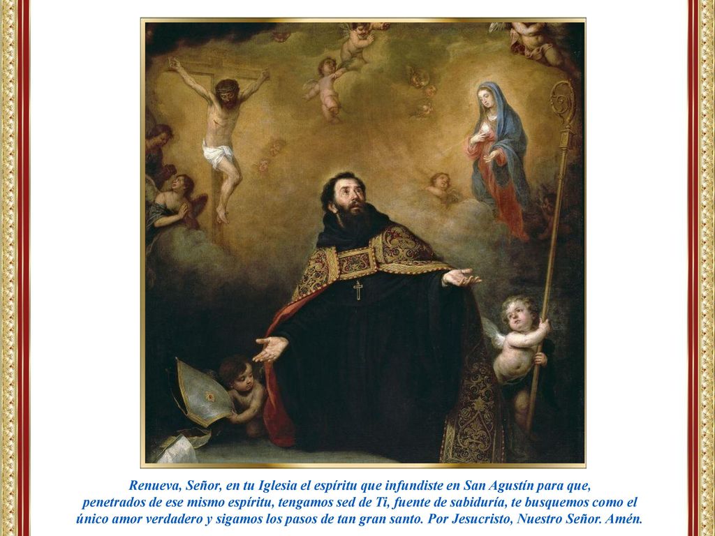 Renueva, Señor, en tu Iglesia el espíritu que infundiste en San Agustín para que,