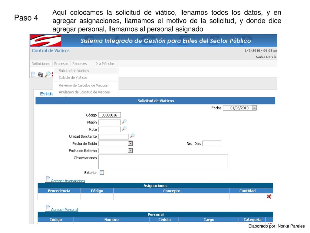 Aquí colocamos la solicitud de viático, llenamos todos los datos, y en agregar asignaciones, llamamos el motivo de la solicitud, y donde dice agregar personal, llamamos al personal asignado