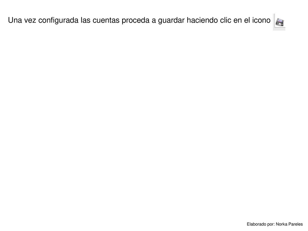 Una vez configurada las cuentas proceda a guardar haciendo clic en el icono