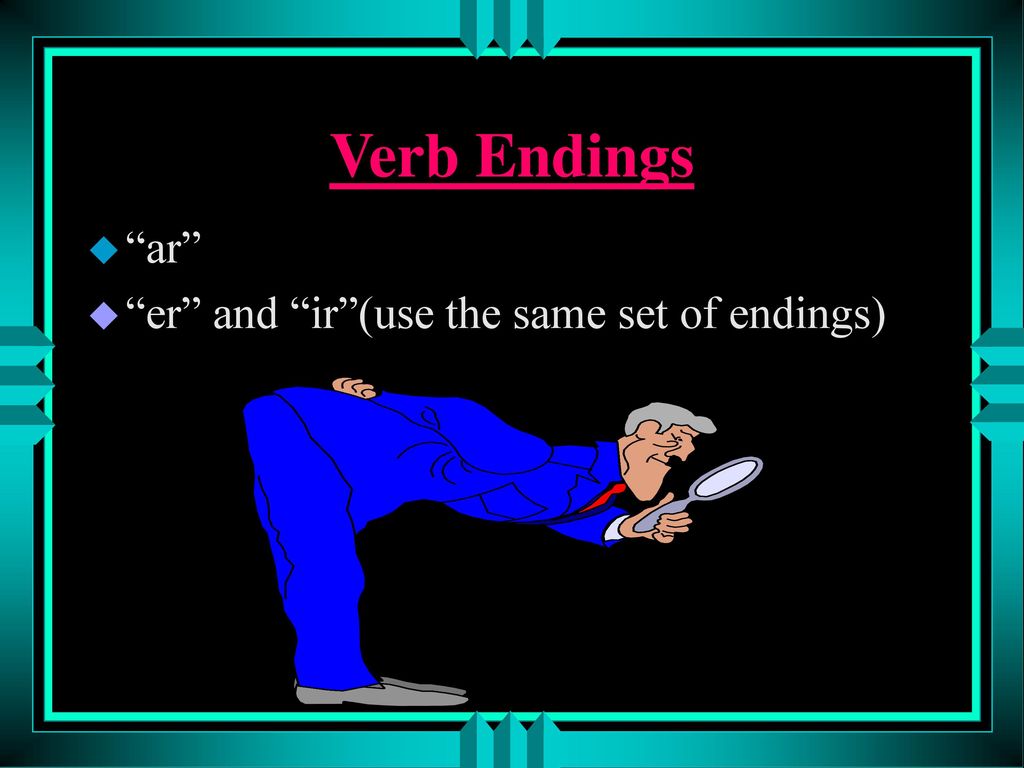Verb Endings ar er and ir (use the same set of endings)