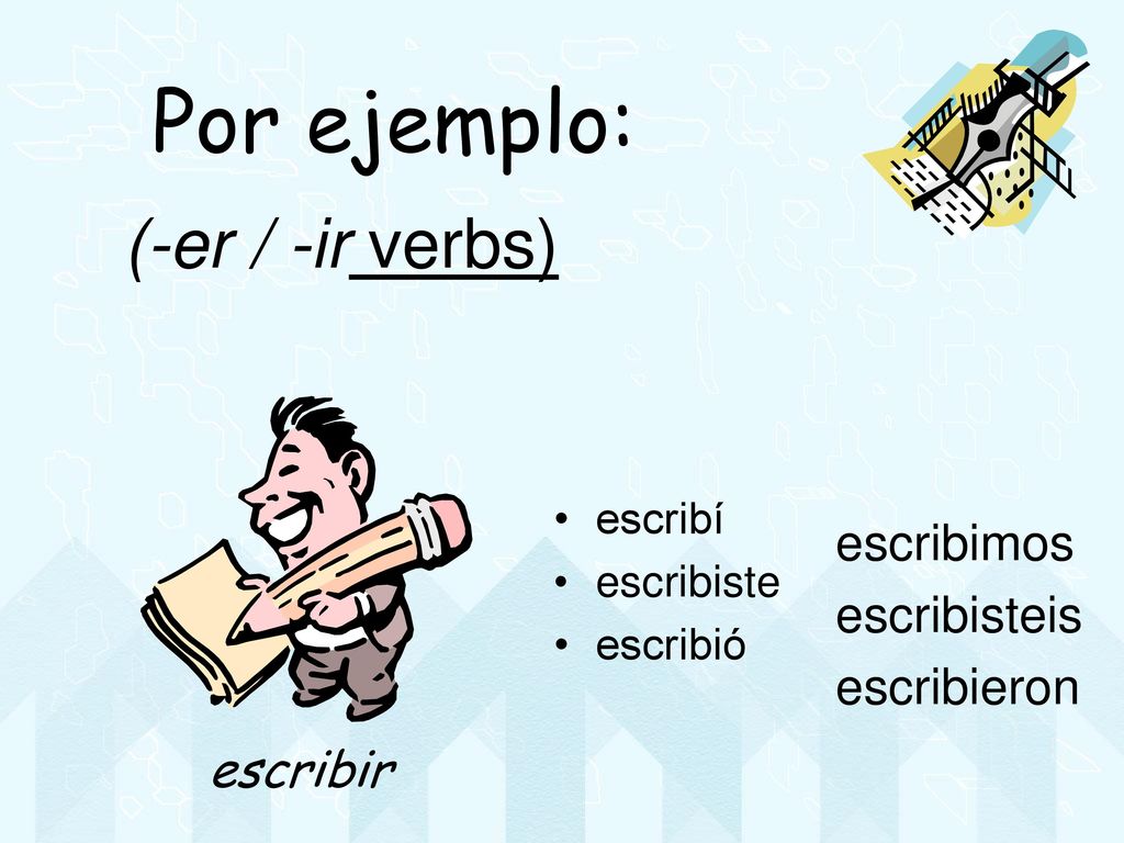 Por ejemplo: (-er / -ir verbs) escribimos escribisteis escribieron