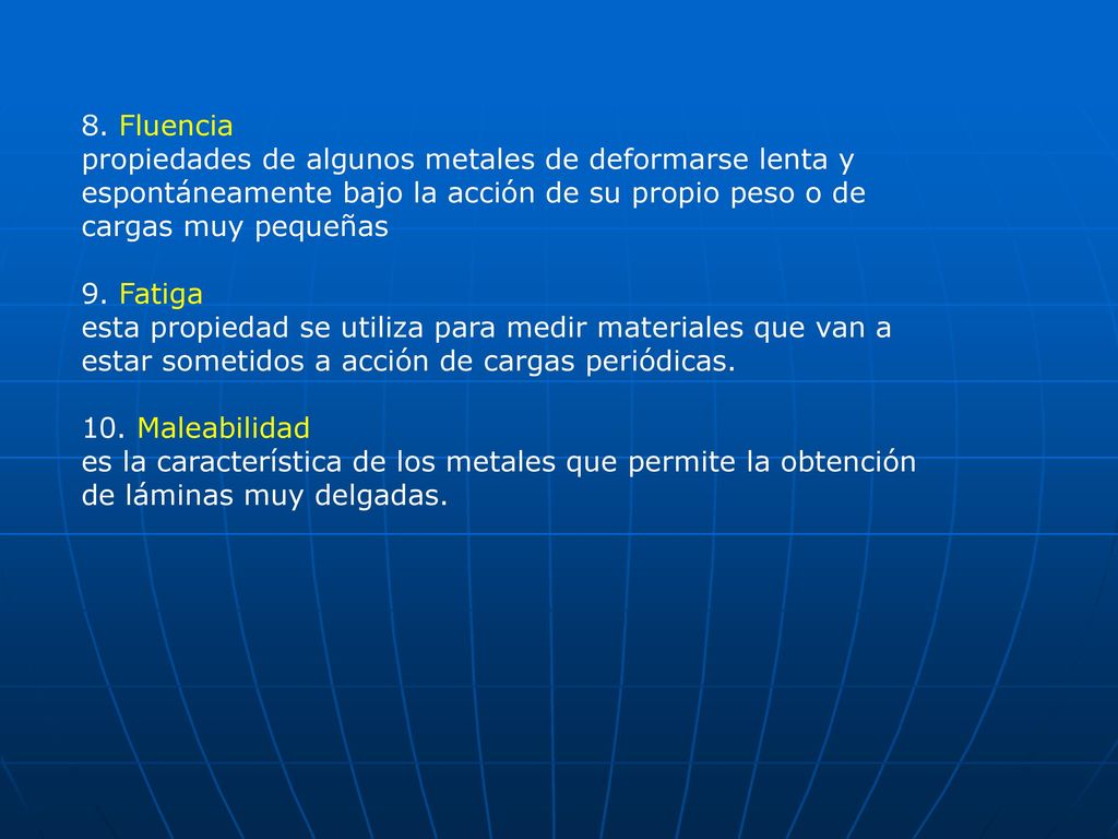 8. Fluencia propiedades de algunos metales de deformarse lenta y espontáneamente bajo la acción de su propio peso o de cargas muy pequeñas