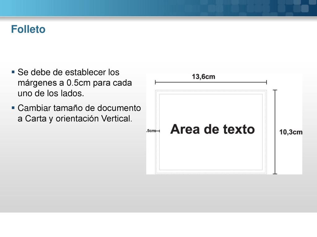 Folleto Se debe de establecer los márgenes a 0.5cm para cada uno de los lados.