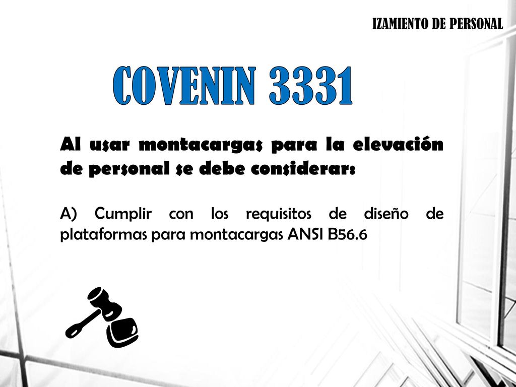 IZAMIENTO DE PERSONAL COVENIN Al usar montacargas para la elevación de personal se debe considerar: