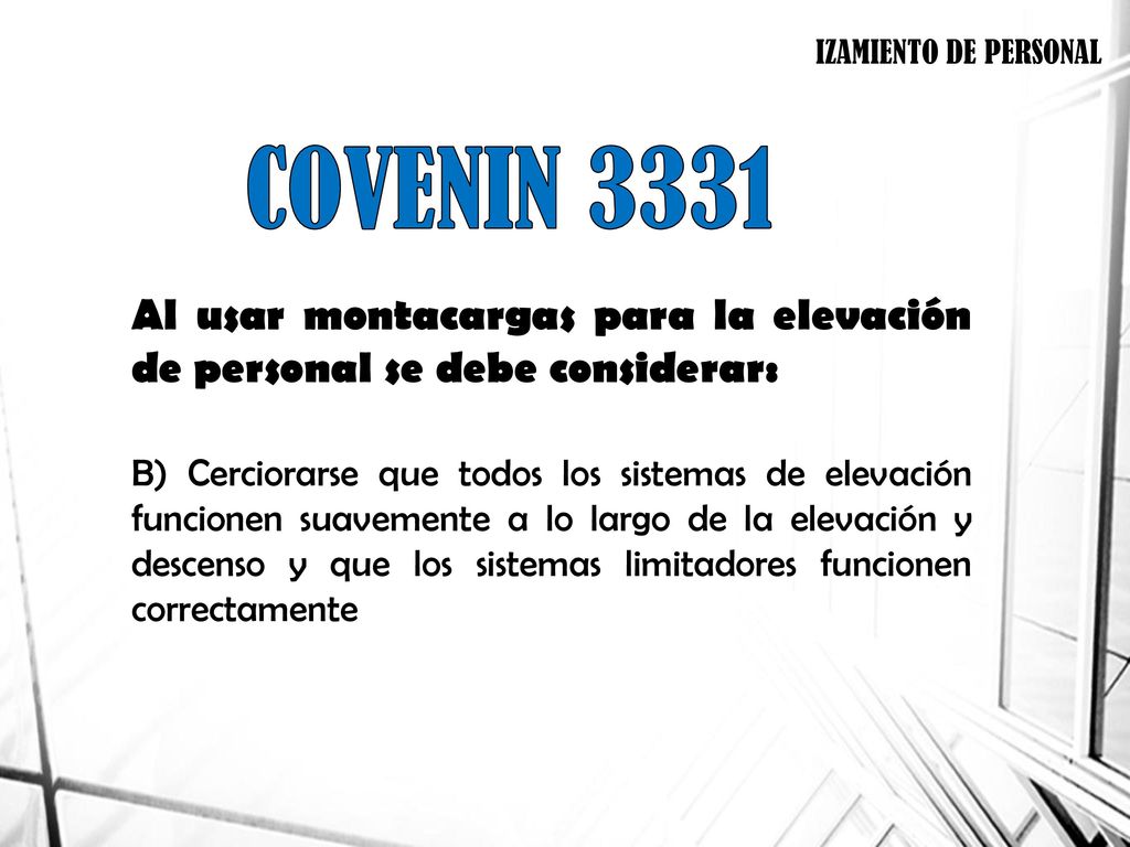 IZAMIENTO DE PERSONAL COVENIN Al usar montacargas para la elevación de personal se debe considerar: