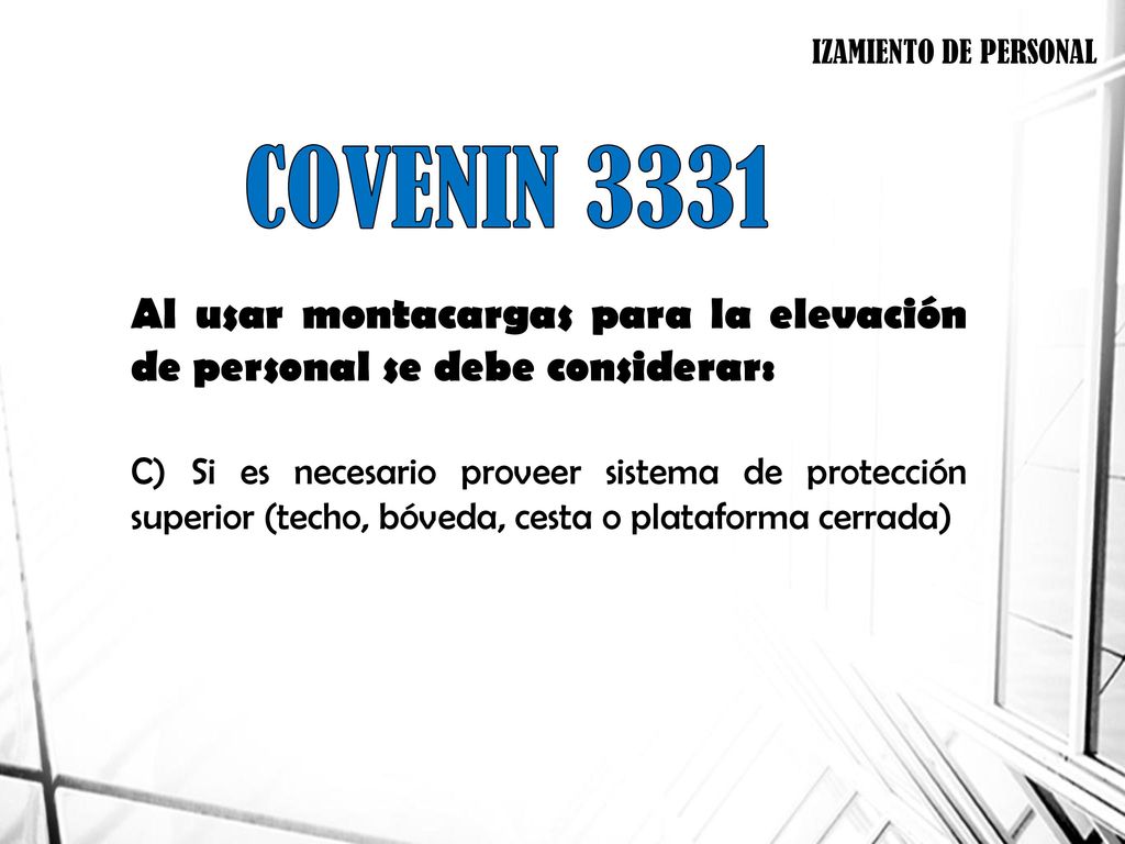 IZAMIENTO DE PERSONAL COVENIN Al usar montacargas para la elevación de personal se debe considerar: