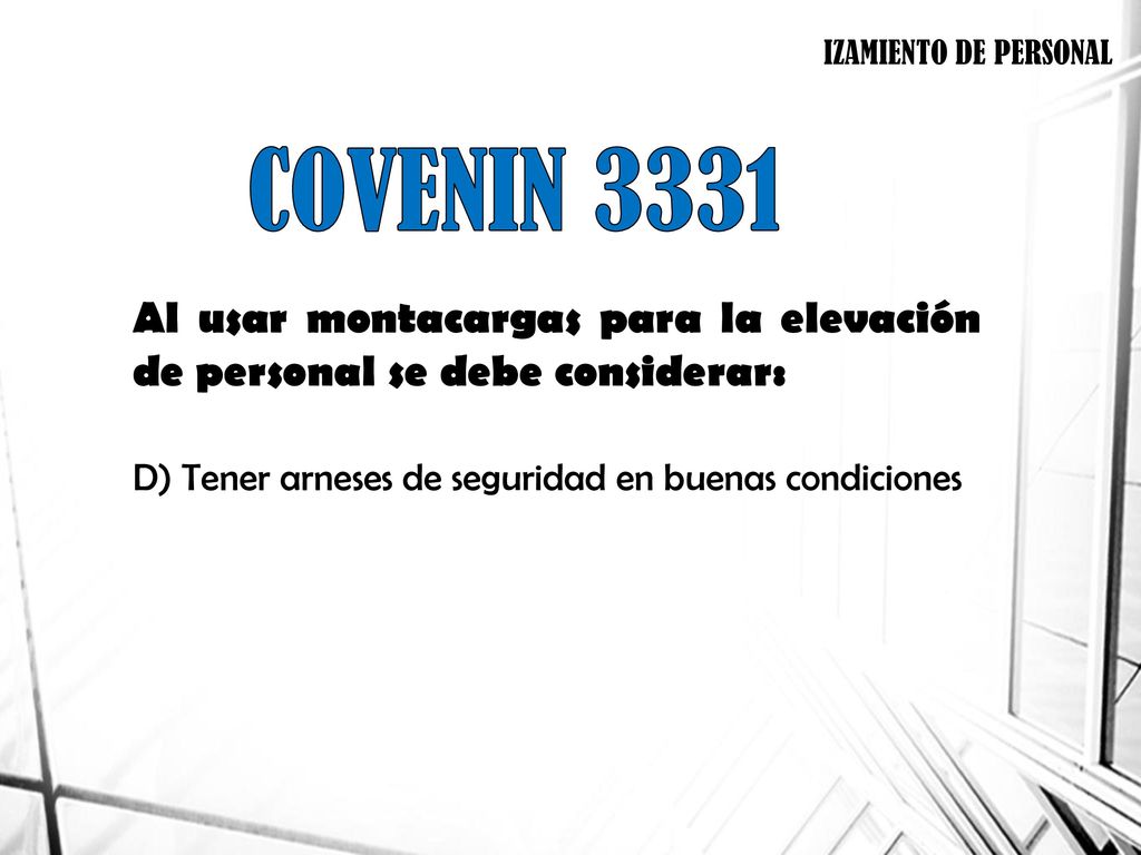 IZAMIENTO DE PERSONAL COVENIN Al usar montacargas para la elevación de personal se debe considerar: