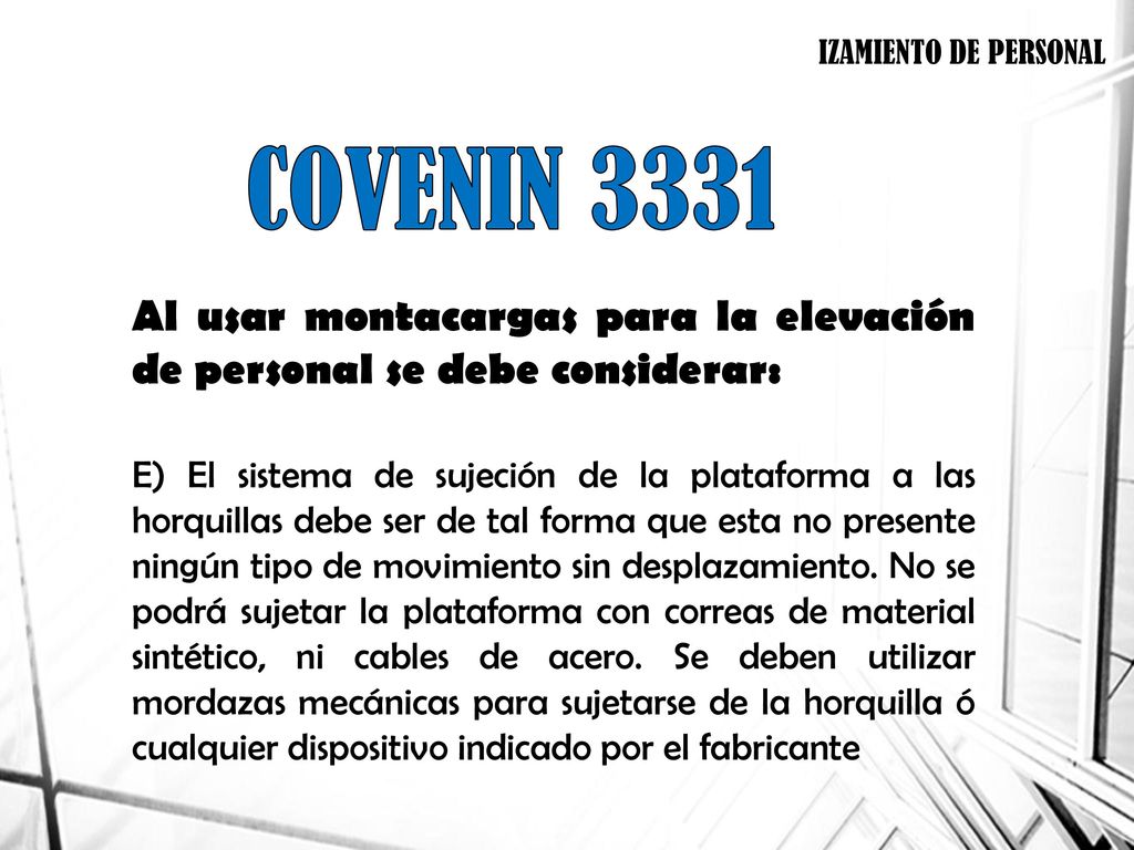 IZAMIENTO DE PERSONAL COVENIN Al usar montacargas para la elevación de personal se debe considerar: