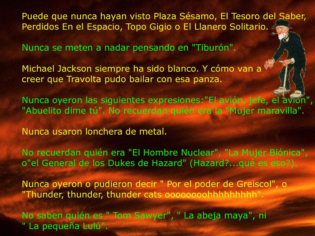 Puede que nunca hayan visto Plaza Sésamo, El Tesoro del Saber, Perdidos En el Espacio, Topo Gigio o El Llanero Solitario.