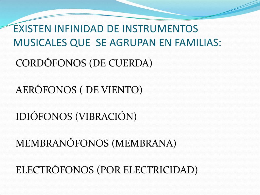 EXISTEN INFINIDAD DE INSTRUMENTOS MUSICALES QUE SE AGRUPAN EN FAMILIAS: