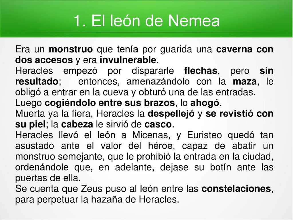 1. El león de Nemea Era un monstruo que tenía por guarida una caverna con dos accesos y era invulnerable.