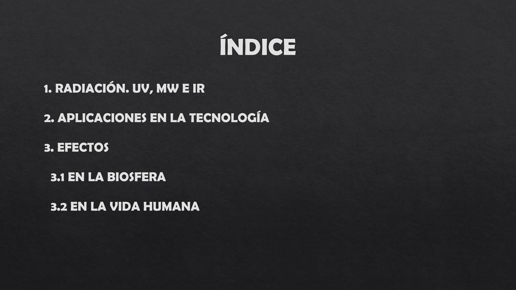 ÍNDICE 1. RADIACIÓN. UV, MW E IR 2. APLICACIONES EN LA TECNOLOGÍA