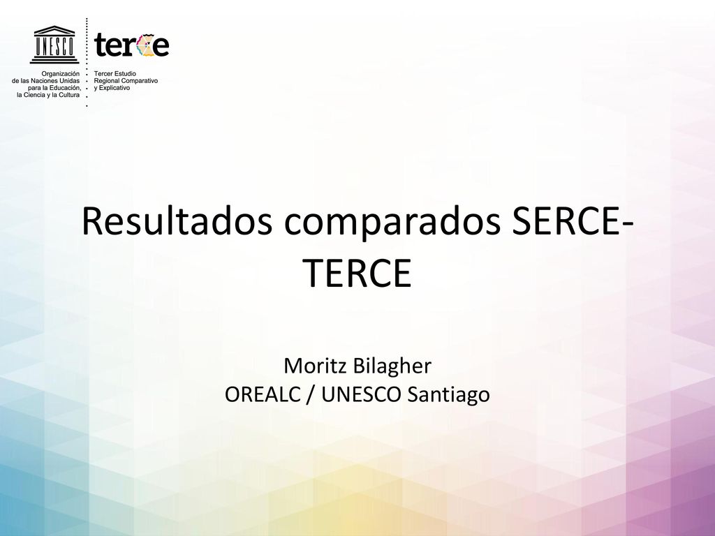Resultados comparados SERCE-TERCE Moritz Bilagher OREALC / UNESCO Santiago
