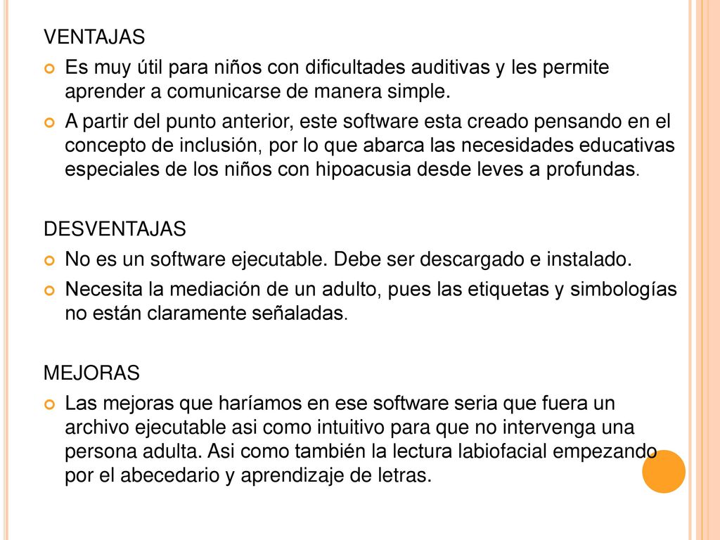 VENTAJAS Es muy útil para niños con dificultades auditivas y les permite aprender a comunicarse de manera simple.