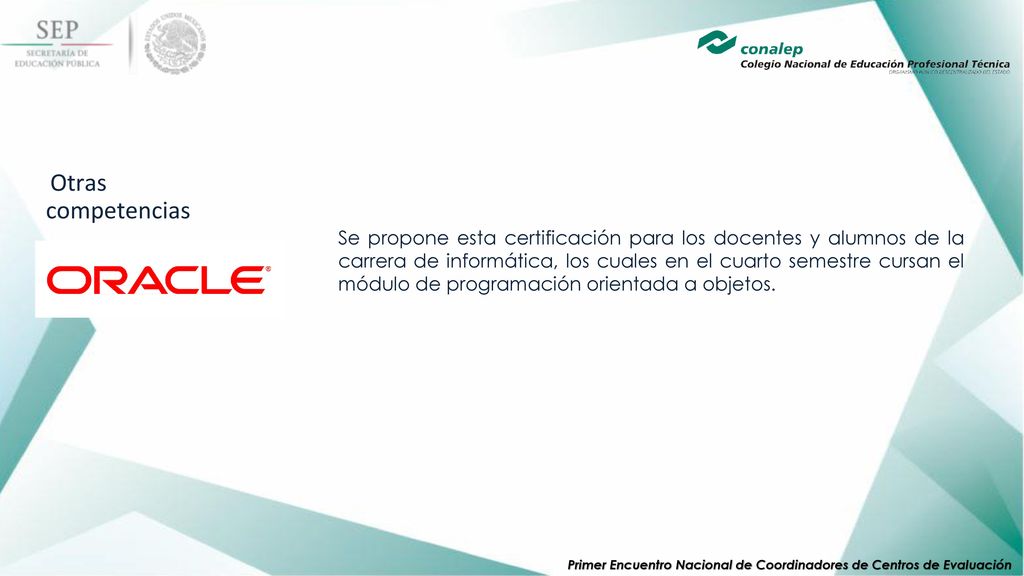 Se propone esta certificación para los docentes y alumnos de la carrera de informática, los cuales en el cuarto semestre cursan el módulo de programación orientada a objetos.