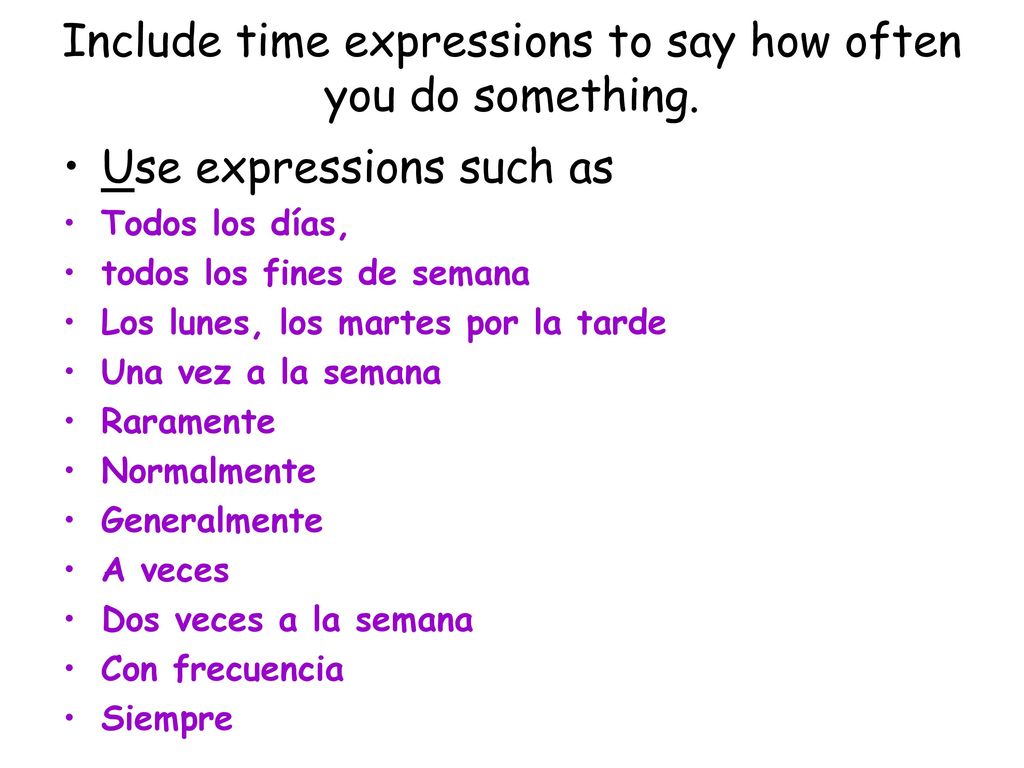 Include time expressions to say how often you do something.