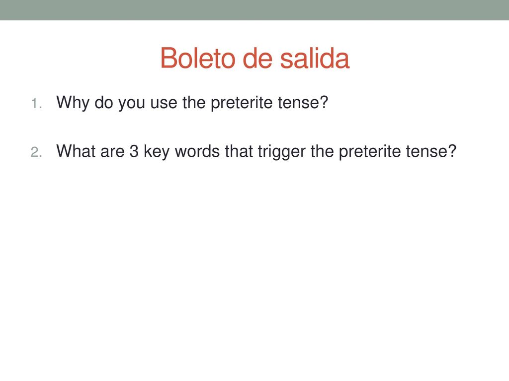 Boleto de salida Why do you use the preterite tense