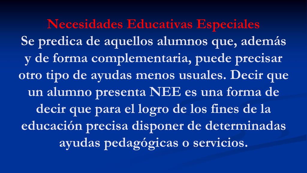 Necesidades Educativas Especiales Se predica de aquellos alumnos que, además y de forma complementaria, puede precisar otro tipo de ayudas menos usuales.