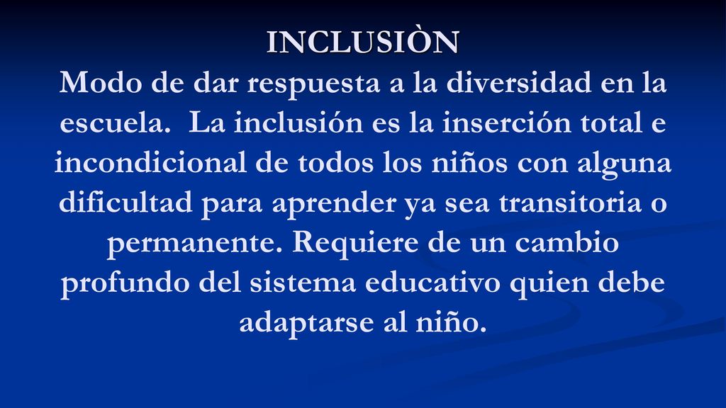 INCLUSIÒN Modo de dar respuesta a la diversidad en la escuela