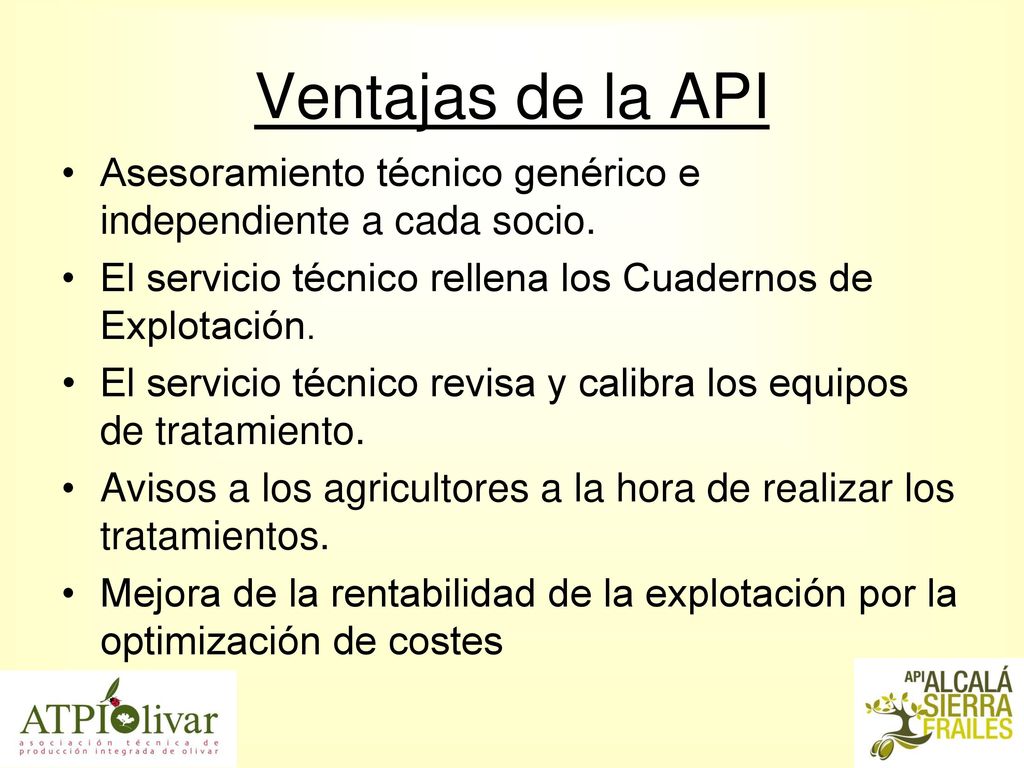 Ventajas de la API Asesoramiento técnico genérico e independiente a cada socio. El servicio técnico rellena los Cuadernos de Explotación.