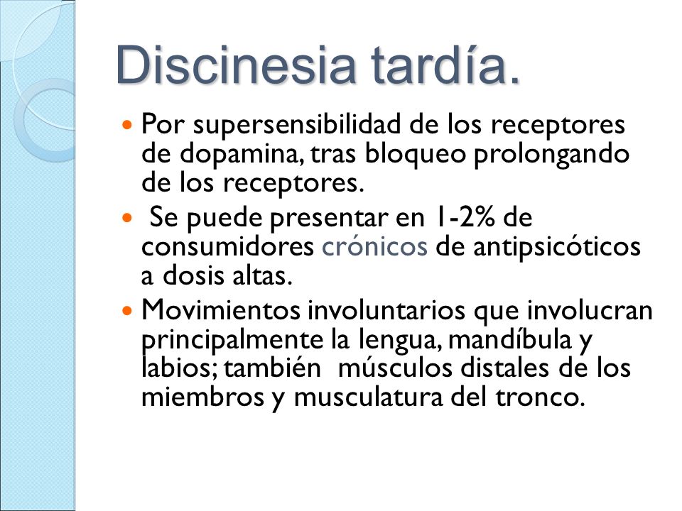 Discinesia tardía. Por supersensibilidad de los receptores de dopamina, tras bloqueo prolongando de los receptores.