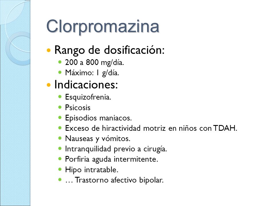 Clorpromazina Rango de dosificación: Indicaciones: 200 a 800 mg/día.