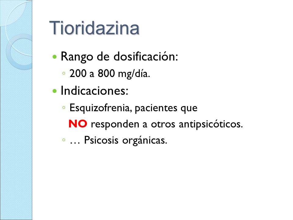 Tioridazina Rango de dosificación: Indicaciones: 200 a 800 mg/día.