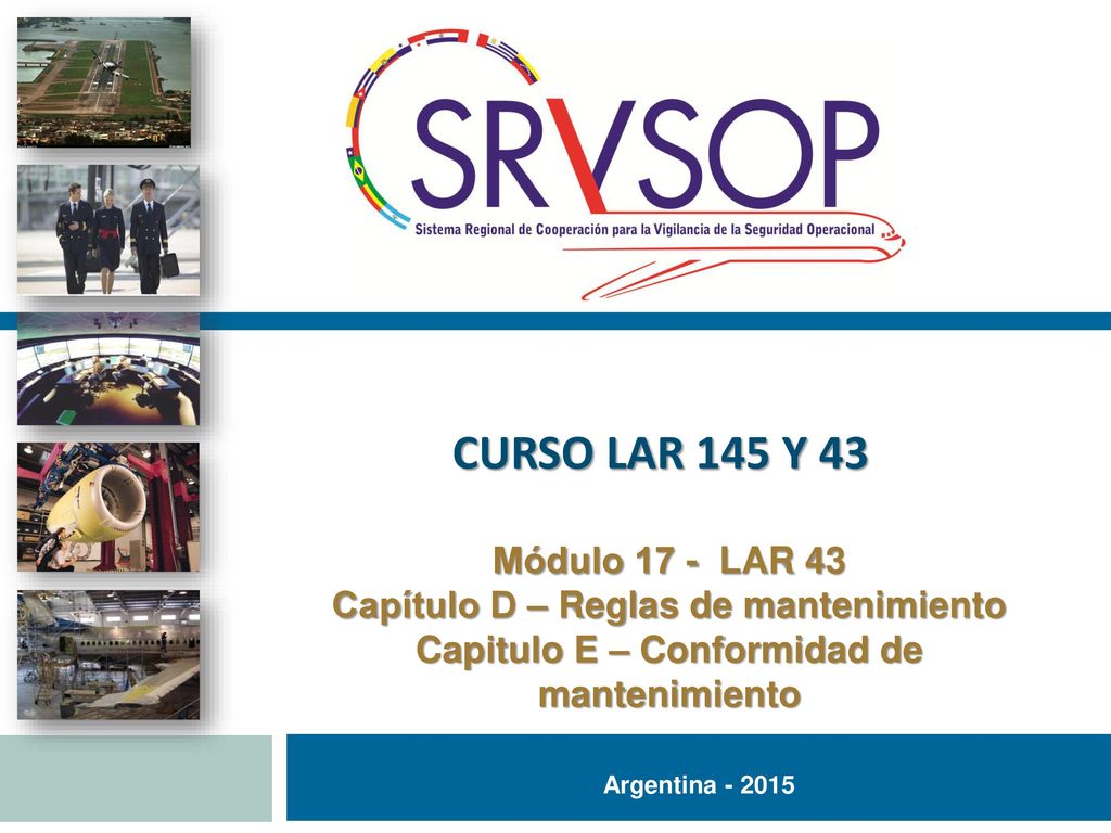 CURSO LAR 145 Y 43 Módulo 17 - LAR 43. Capítulo D – Reglas de mantenimiento. Capitulo E – Conformidad de mantenimiento.