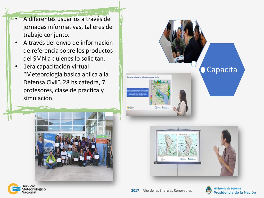 A diferentes usuarios a través de jornadas informativas, talleres de trabajo conjunto.