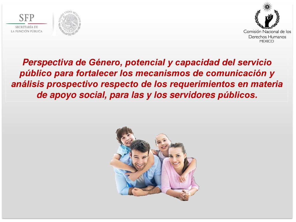 Perspectiva de Género, potencial y capacidad del servicio público para fortalecer los mecanismos de comunicación y análisis prospectivo respecto de los requerimientos en materia de apoyo social, para las y los servidores públicos.